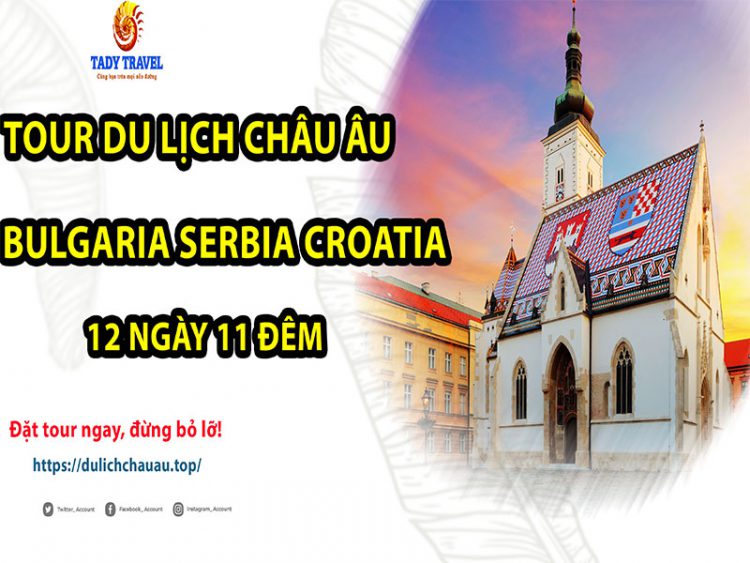 tour-du-lich-chau-au-bulgaria-serbia-croatia-12-ngay-11-dem10